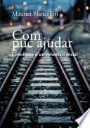 Com puc ajudar. Cròniques d’un voluntari social