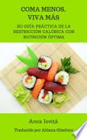 Coma menos, viva más - su guía práctica de la restricción calórica con nutrición óptima