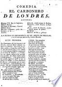 Comedia. El Carbonero de Londres. [In three acts and in verse. By A. Villadares de Sotomayor.]