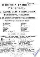 Comedia famosa. El Amor mas verdadero in three acts and in verse