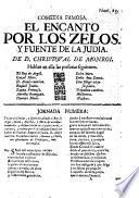 Comedia famosa: El Encanto por los Zelos, y Fuente de la Judia