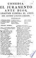 Comedia famosa. El Juramento ante Dios, y lealtad contra el amor. In verse
