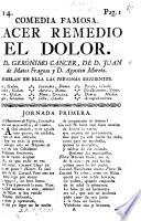 Comedia famosa. Hacer Remedio el Dolor. [In verse.] De D. G. Cancer, de D. J. de Matos Fragoso y D. A. Moreto
