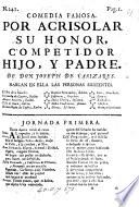 Comedia famosa. Por acrisolar su honor, competidor hijo, y padre. [In verse.]