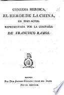 Comedia heroica, El Héroe de la China, en tres actos, etc. [In verse. Translated by José Ibarra from “L'Eroe cinese” of P. A. D. B. Metastasio.]