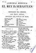 Comedia heroica. El Rey D. Sebastian y Portugues mas heroico en tres actos [and in verse, by F. de Villegas].