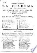 Comedia heroica. La Diadema en tres hermanos. El mayor el mas tirano y la hermana mas amante. Primera parte del Cid. [In verse.]