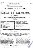 Comedia heroica. Premia el cielo con amor de Cataluña el valor, y glorias de Barcelona. [In verse.]