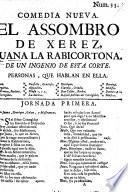 Comedia nueva. El Assombro de Xerez, Juana la Rabicortona. De un Ingenio de esta Corte. [i.e. José de Cañizares.] [The first part.]