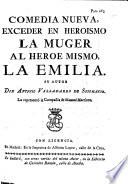 Comedia nueva. Exceder en Heroismo la Muger al Heróe Mismo, la Emilia
