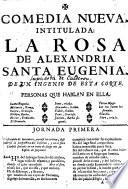 Comedia Nueva, Intitulada: La Rosa De Alexandria, Santa Eugenia