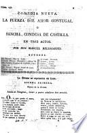 Comedia nueva. La Fuerza del Amor Conyugal. O, Sancha, Condesa de Castilla. En tres actos. [In verse.]