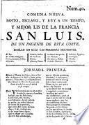 Comedia nueva. Santo, Esclavo, y Rey a un tiempo, y Mejor lis de la Francia San Luis. De un Ingenio de esta Corte [N. Gonzalez Martinez].