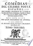 Comedias del célebre poeta español Don Pedro Calderon de la Barca ... que saca a luz Don Juan Fernandez de Apontes ...