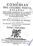 Comedias del célebre poeta español Don Pedro Calderon de la Barca ... que saca a luz Don Juan Fernandez de Apontes ...