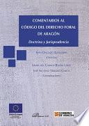Comentarios al Código del Derecho Foral de Aragón. Doctrina y Jurisprudencia