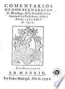 Comentarios de don Bernardino de Mendoça de lo sucedido en las guerras de los Payses Baxos