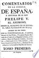 Comentarios de la Guerra de España, e historia de su rey Phelipe V. el animoso, desde el principio de su reynado, hasta la paz general del año de 1725, etc