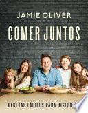 Comer juntos: Recetas fáciles para disfrutar / Together: Meals To Share, Celebra te & Enjoy