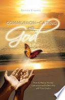 Communion - Cating with God: How to Have a Personal Connection and Relationship with Your Creator