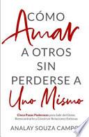 Como Amar a Otros Sin Perderse a Uno Mismo