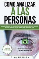 Cómo Analizar a las Personas: Maneje sus relaciones, les y detecte instantáneamente el lenguaje corporal y sea alguien influyente a través del arte