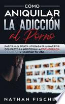 Cómo Aniquilar la Adicción al Porno