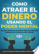 Cómo Atraer El Dinero Usando El Poder Mental