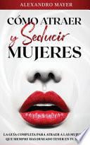 Cómo Atraer y Seducir Mujeres