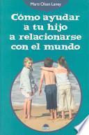 Cómo ayudar a tu hijo a relacionarse con el mundo
