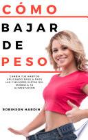 COMO BAJAR DE PESO: Cambia tus hábitos aplicando paso a paso las 3 Mejores Dietas del Mundo a tu Alimentación