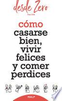 Cómo casarse bien, vivir felices y comer perdices