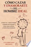 Cómo Cazar y Enamorarte del Hombre Ideal