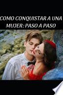 Como Conquistar a Una Mujer