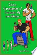 como Conquistar El Corazón de Una Mujer: Técnicas Se Seducción