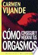 Cómo conseguir y mejorar tus orgasmos