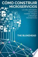 Cómo construir Microservicios : Los diez principales trucos para modelar, integrar y desplegar microservicios