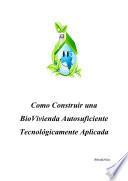 Como Construir una BioVivienda Autosuficiente Tecnológicamente Aplicada