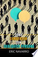 Cómo Conversar con Cualquier Persona: Habilidades Sociales, Técnicas de Comunicación y Lenguaje Corporal para Mejorar tu Conversación