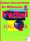 Cómo Convertirse En Un Jugador De Fútbol Millonario