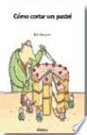 Cómo cortar un pastel y otros rompecabezas matemáticos