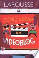 Cómo Crear Un Videoblog