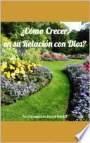 ¿Cómo Crecer en su Relación con Dios?