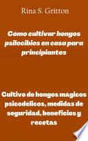 Cómo cultivar hongos psilocibios en casa para principiantes