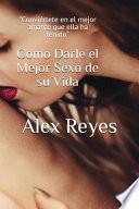 Como Darle El Mejor Sexo de Su Vida
