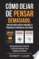 Cómo Dejar de Pensar Demasiado, Construyendo Hábitos Ganadores & Programa de Aprendizaje Acelerado