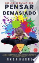 Cómo Dejar de Pensar Demasiado
