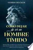 Cómo Dejar de ser un Hombre Tímido