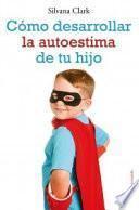 Cómo desarrollar la autoestima de tu hijo