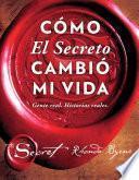 Cómo El Secreto cambió mi vida (How The Secret Changed My Life Spanish edition)